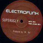 Mr. De' - Superugly - Electrofunk Records - Ghetto Tech