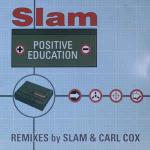 Slam - Positive Education (Remixes By Slam & Carl Cox) - VC Recordings - Tech House
