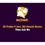 DJ Treble T & MC Charlie Brown - They Call Me - Attitude - UK Garage