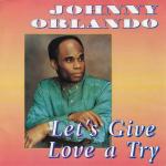 Johnny Orlando - Lets Give Love A Try - Orlando  - Reggae