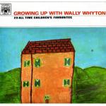 Wally Whyton - Growing Up With Wally Whyton  - Marble Arch - Childrens music or stories