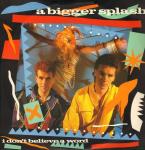 A Bigger Splash  - I Don't Believe A Word - A&M Records - Synth Pop