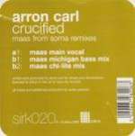 Aaron-Carl - Crucified  (Maas Remixes) - Sirkus - UK House